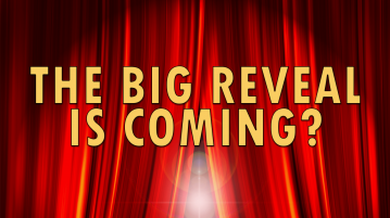 The Big Reveal Is Coming…