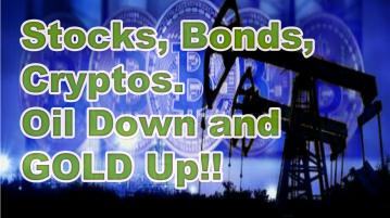 Stocks, Bonds, Cryptos. Oil Down and GOLD Up!!