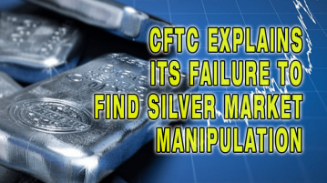 CFTC Explains Its Failure to Find Silver Market Manipulation