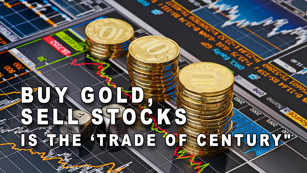 Buy Gold, Sell Stocks Is the Trade of Century