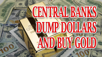 Central Banks Dump Dollars and Buy Gold