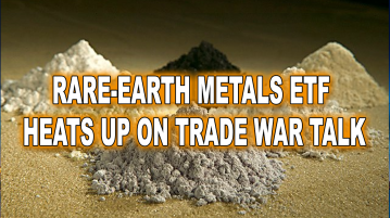 Rare-Earth Metals ETF Heats Up On Trade War Talk