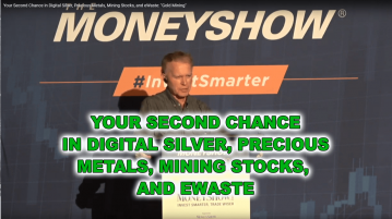 Your Second Chance in Digital Silver, Precious Metals, Mining Stocks, and eWaste