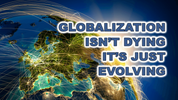 Globalization Isn’t Dying, It’s Just Evolving