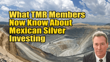 What TMR Members Now Know About Mexican Silver Investing