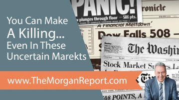 Important Message from David Morgan: You Can Make a Killing Even In These Uncertain Markets