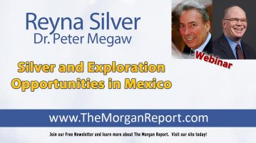 Webinar: Dr. Peter Megaw of Reyna Silver and David Morgan, Publisher of The Morgan Report